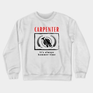 Carpenter It's Always Hammer Time funny motivational design Crewneck Sweatshirt